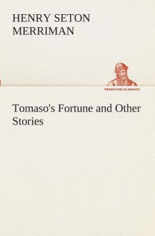 Könyv Tomaso's Fortune and Other Stories Henry Seton Merriman