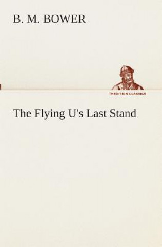 Книга Flying U's Last Stand B. M. Bower