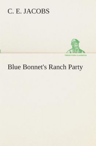 Kniha Blue Bonnet's Ranch Party C. E. Jacobs