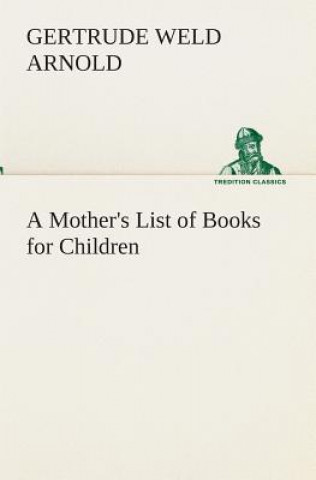 Книга Mother's List of Books for Children Gertrude Weld Arnold