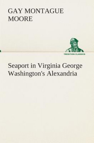 Carte Seaport in Virginia George Washington's Alexandria Gay Montague Moore