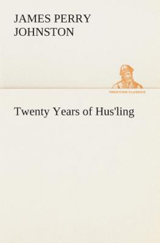 Carte Twenty Years of Hus'ling J. P. (James Perry) Johnston
