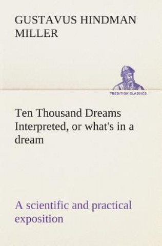 Knjiga Ten Thousand Dreams Interpreted, or what's in a dream Gustavus Hindman Miller