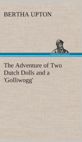 Könyv Adventure of Two Dutch Dolls and a 'Golliwogg' Bertha Upton