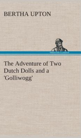 Kniha Adventure of Two Dutch Dolls and a 'Golliwogg' Bertha Upton