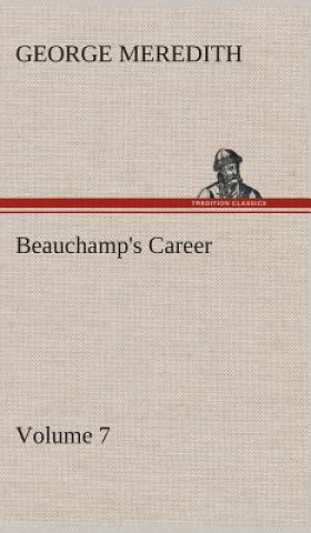Könyv Beauchamp's Career - Volume 7 George Meredith