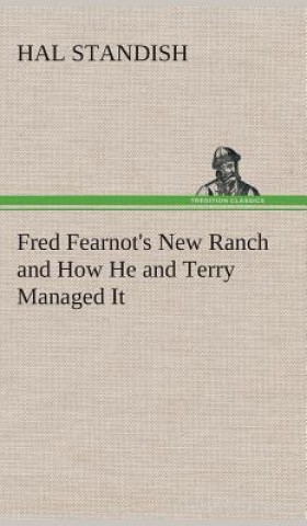 Kniha Fred Fearnot's New Ranch and How He and Terry Managed It Hal Standish