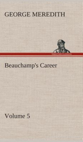 Kniha Beauchamp's Career - Volume 5 George Meredith