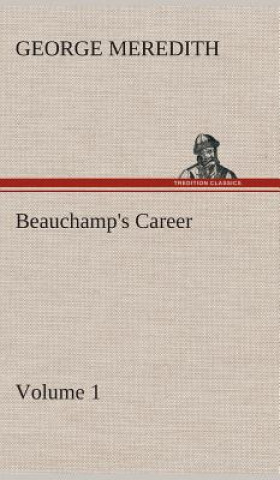 Knjiga Beauchamp's Career - Volume 1 George Meredith