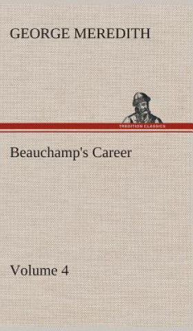 Könyv Beauchamp's Career - Volume 4 George Meredith
