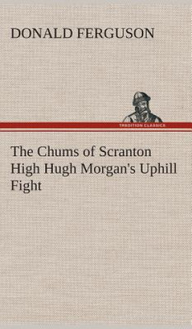 Kniha Chums of Scranton High Hugh Morgan's Uphill Fight Donald Ferguson
