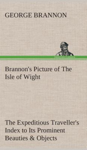 Carte Brannon's Picture of The Isle of Wight The Expeditious Traveller's Index to Its Prominent Beauties & Objects of Interest. Compiled Especially with Ref George Brannon