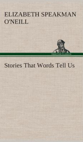 Carte Stories That Words Tell Us Elizabeth (Elizabeth Speakman) O'Neill