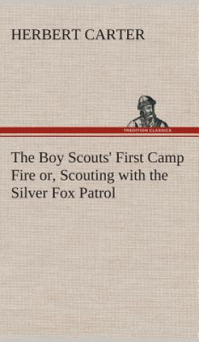 Libro Boy Scouts' First Camp Fire or, Scouting with the Silver Fox Patrol Herbert Carter