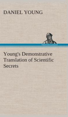 Kniha Young's Demonstrative Translation of Scientific Secrets Daniel Young