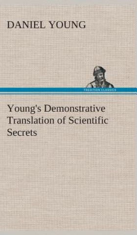 Knjiga Young's Demonstrative Translation of Scientific Secrets Daniel Young