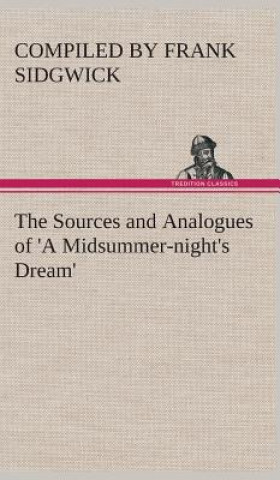 Książka Sources and Analogues of 'A Midsummer-night's Dream' Compiled by Frank Sidgwick