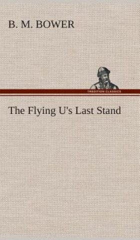 Könyv Flying U's Last Stand B. M. Bower