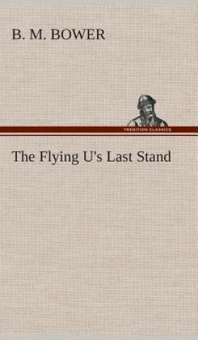 Βιβλίο Flying U's Last Stand B. M. Bower