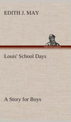 Kniha Louis' School Days A Story for Boys E. J. (Edith J.) May