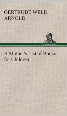Carte Mother's List of Books for Children Gertrude Weld Arnold