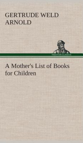 Kniha Mother's List of Books for Children Gertrude Weld Arnold