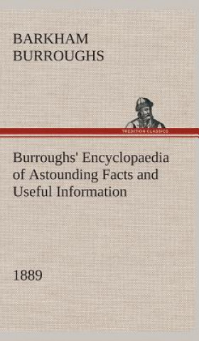 Könyv Burroughs' Encyclopaedia of Astounding Facts and Useful Information, 1889 Barkham Burroughs