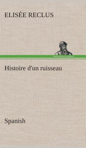 Книга Histoire d'un ruisseau. Spanish Elisée Reclus
