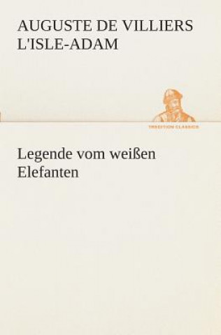 Kniha Legende vom weissen Elefanten Auguste de Villiers L'Isle-Adam