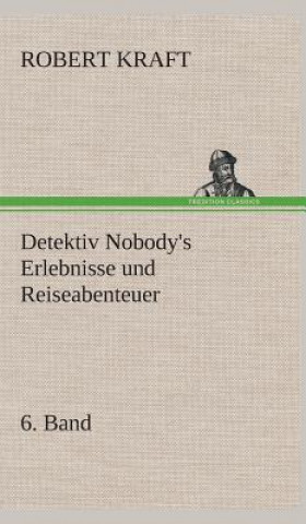 Kniha Detektiv Nobody's Erlebnisse und Reiseabenteuer Robert Kraft