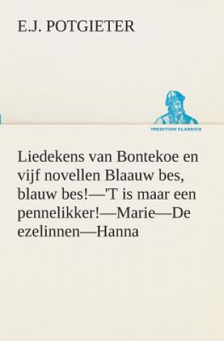 Carte Liedekens van Bontekoe en vijf novellen Blaauw bes, blauw bes!-'T is maar een pennelikker!-Marie-De ezelinnen-Hanna E. J. Potgieter