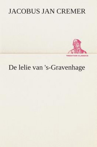 Book De lelie van 's-Gravenhage Jacobus Jan Cremer