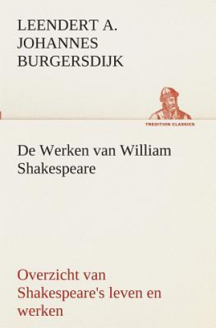 Kniha De Werken van William Shakespeare Overzicht van Shakespeare's leven en werken Leendert. A. J. Burgersdijk