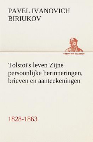 Carte Tolstoi's leven Zijne persoonlijke herinneringen, brieven en aanteekeningen 1828-1863 Pavel Ivanovich Biriukov