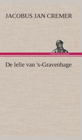 Kniha De lelie van 's-Gravenhage Jacobus Jan Cremer