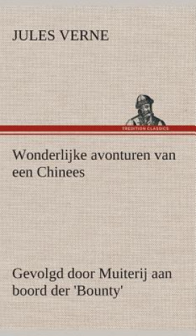 Kniha Wonderlijke avonturen van een Chinees, gevolgd door Muiterij aan boord der 'Bounty' Jules Verne