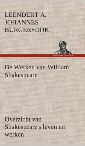 Könyv De Werken van William Shakespeare Overzicht van Shakespeare's leven en werken Leendert. A. J. Burgersdijk
