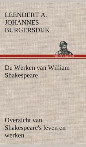 Kniha De Werken van William Shakespeare Overzicht van Shakespeare's leven en werken Leendert. A. J. Burgersdijk