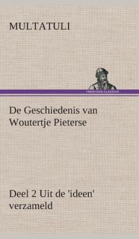 Kniha De Geschiedenis van Woutertje Pieterse, Deel 2 Uit de 'ideen' verzameld Multatuli