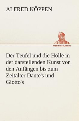 Kniha Teufel und die Hoelle in der darstellenden Kunst von den Anfangen bis zum Zeitalter Dante's und Giotto's Alfred Köppen