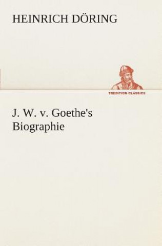 Kniha J. W. v. Goethe's Biographie Heinrich Döring