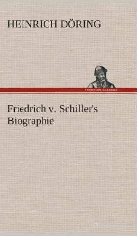 Książka Friedrich v. Schiller's Biographie Heinrich Döring