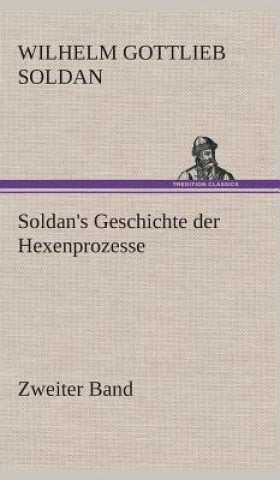 Könyv Soldan's Geschichte der Hexenprozesse Zweiter Band Wilhelm Gottlieb Soldan
