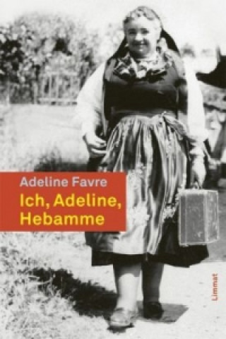 Book Ich, Adeline, Hebamme aus dem Val d'Anniviers Adeline Favre