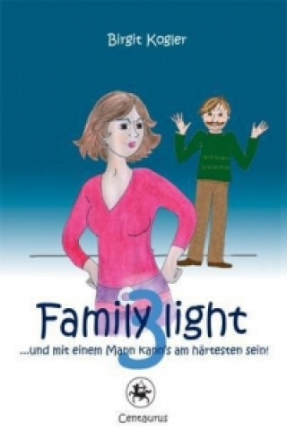 Könyv Family light 3...und mit einem Mann kann's am hartesten sein! Birgit Kogler
