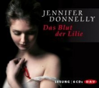 Audio Das Blut der Lilie, 6 Audio-CDs Jennifer Donnelly