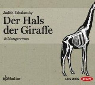 Audio Der Hals der Giraffe, 4 Audio-CDs Judith Schalansky