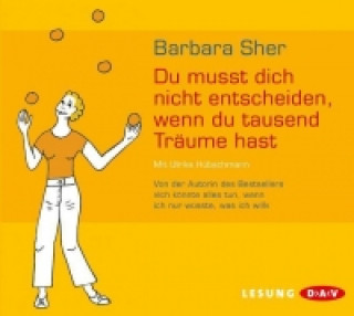 Hanganyagok Du musst dich nicht entscheiden, wenn du tausend Träume hast, 2 Audio-CDs Barbara Sher