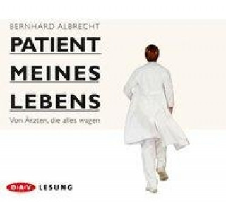 Audio Patient meines Lebens - Von Ärzten, die alles wagen, 4 Audio-CD Bernhard Albrecht