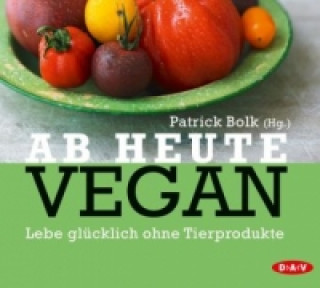 Аудио Ab heute vegan, 2 Audio-CD Patrick Bolk